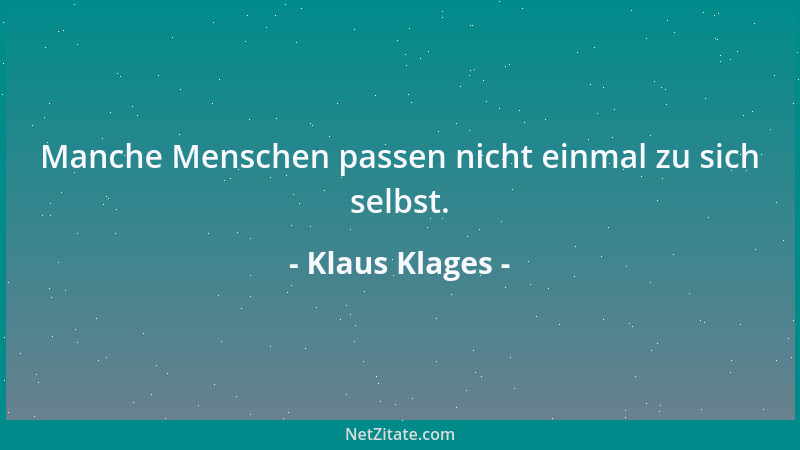 Klaus Klages - Manche Menschen passen nicht einmal zu sich selbst....