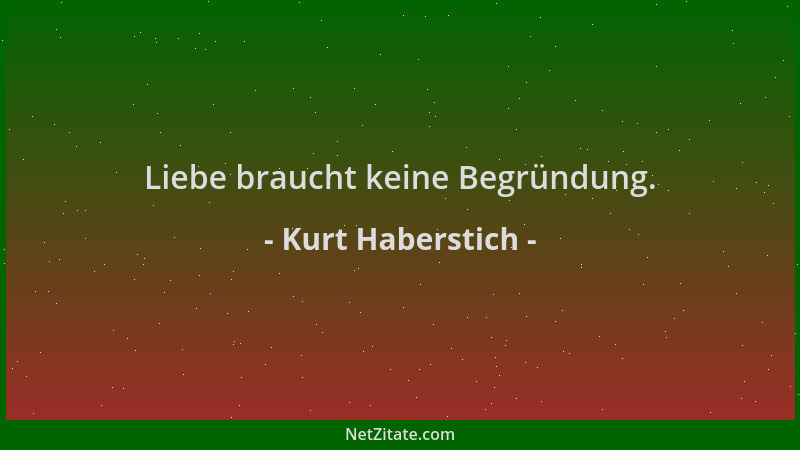 Kurt Haberstich - Liebe braucht keine Begründung....