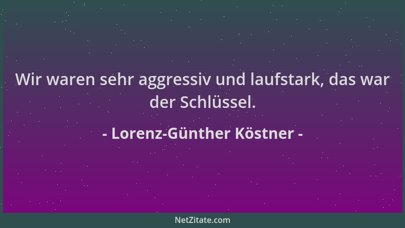 Lorenz-Günther Köstner - Wir waren sehr aggressiv und laufstark, das war der Schlüssel....