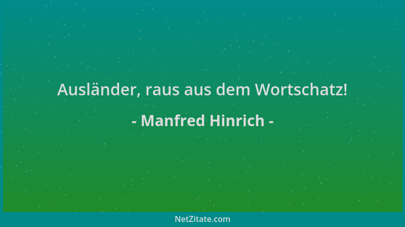 Manfred Hinrich - Ausländer, raus aus dem Wortschatz!...