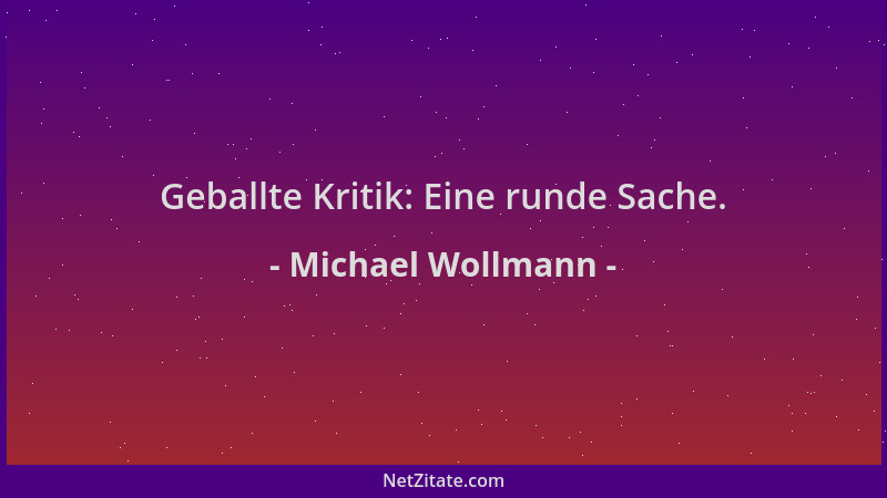 Michael Wollmann - Geballte Kritik: Eine runde Sache....