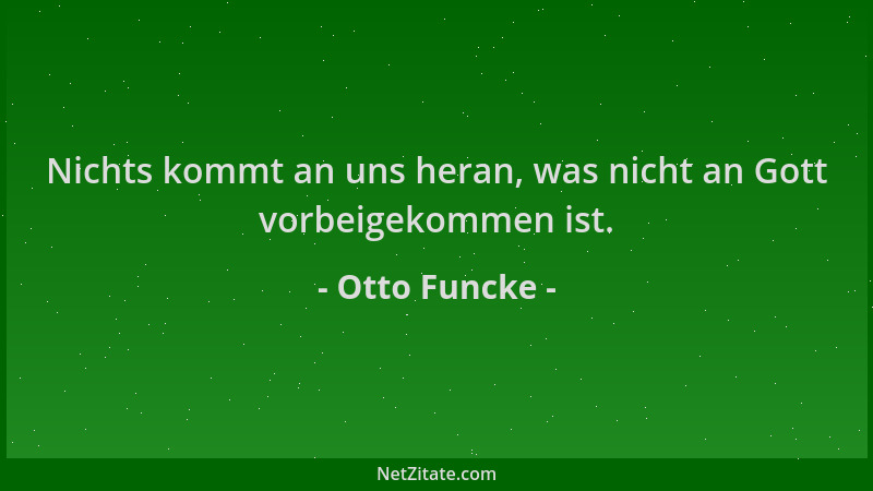Otto Funcke - Nichts kommt an uns heran, was nicht an Gott vorbeigekommen ist....
