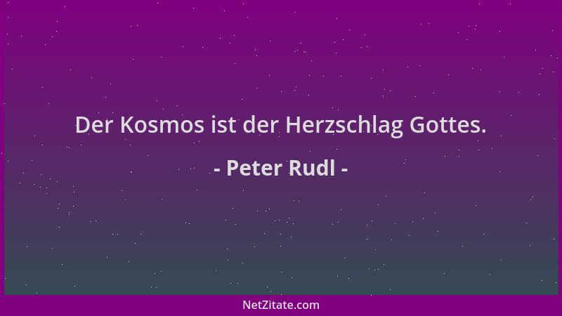 Peter Rudl - Der Kosmos ist der Herzschlag Gottes....