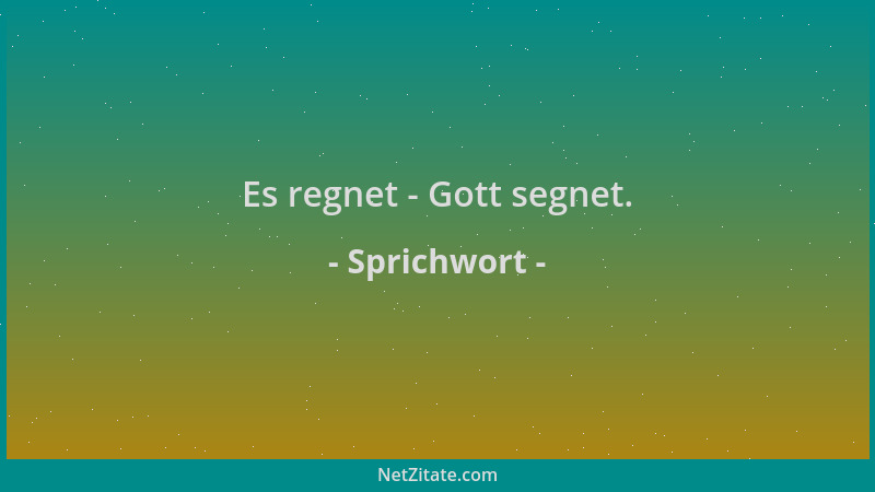 Sprichwort - Es regnet - Gott segnet....