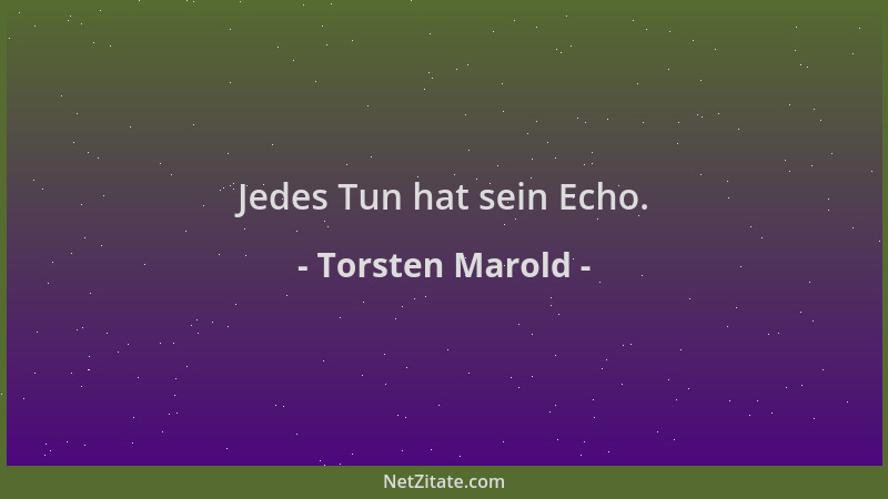 Torsten Marold - Jedes Tun hat sein Echo....