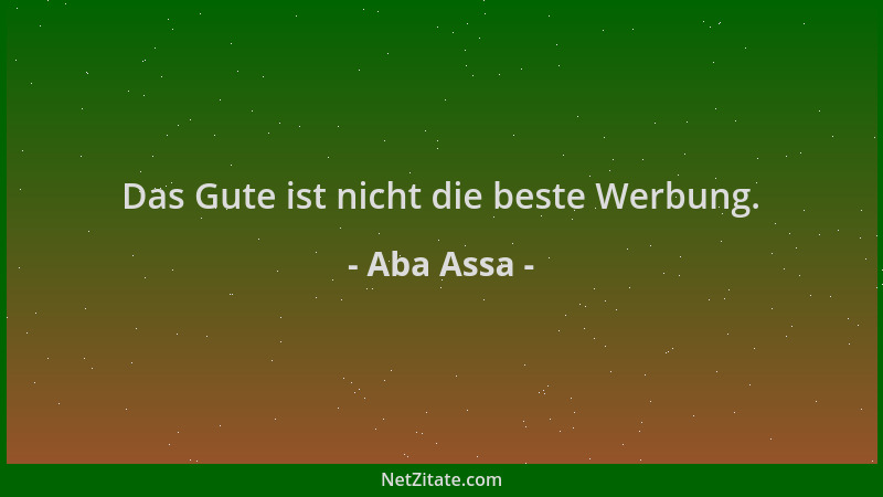 Aba Assa - Das Gute ist nicht die beste Werbung....