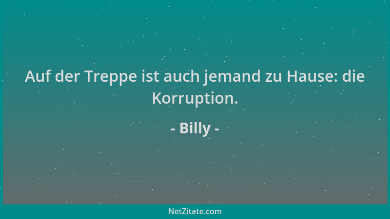 Billy - Auf der Treppe ist auch jemand zu Hause: die Korruption....