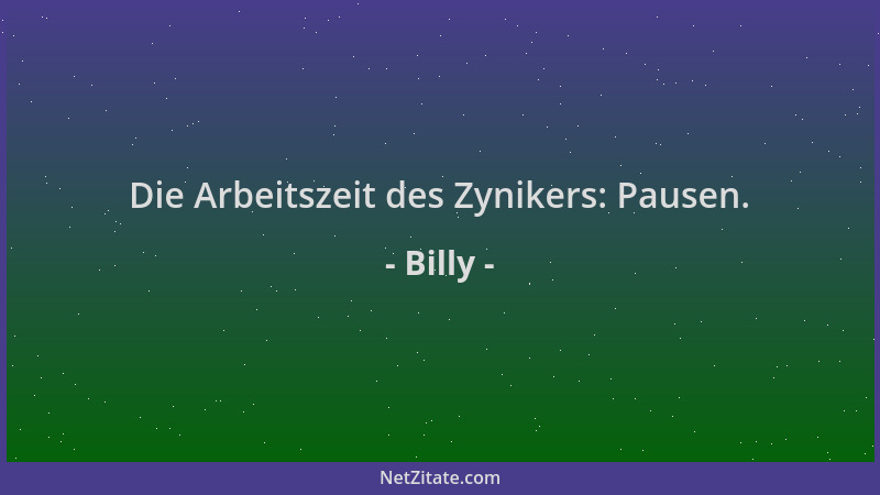 Billy - Die Arbeitszeit des Zynikers: Pausen....