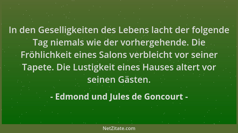 Edmond und Jules de Goncourt - In den Geselligkeiten des Lebens lacht der folgende Tag niemals wie der vorhergehende. Die F...