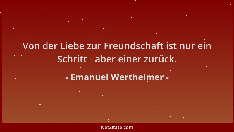 Emanuel Wertheimer - Von der Liebe zur Freundschaft ist nur ein Schritt - aber einer zurück....