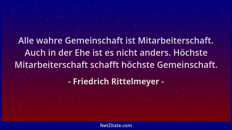 Friedrich Rittelmeyer - Alle wahre Gemeinschaft ist Mitarbeiterschaft. Auch in der Ehe ist es nicht anders. Höchste Mitarbe...