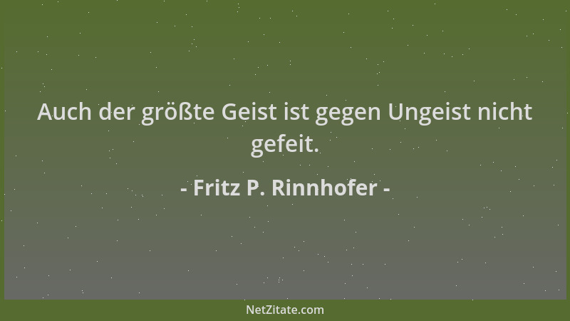 Fritz P. Rinnhofer - Auch der größte Geist ist gegen Ungeist nicht gefeit....