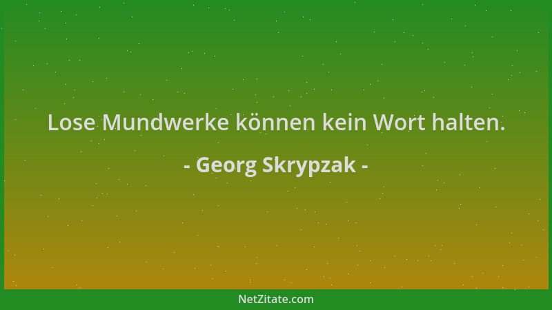 Georg Skrypzak - Lose Mundwerke können kein Wort halten....