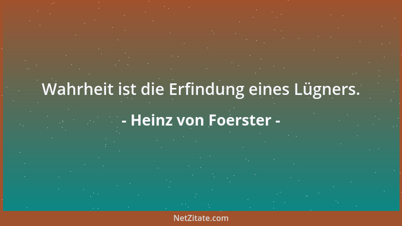 Heinz von Foerster - Wahrheit ist die Erfindung eines Lügners....