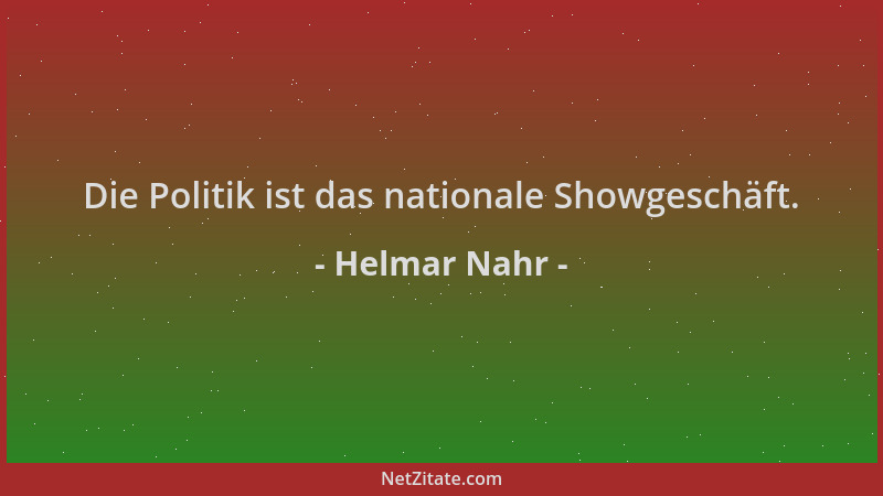 Helmar Nahr - Die Politik ist das nationale Showgeschäft....