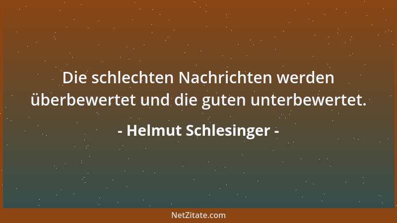 Helmut Schlesinger - Die schlechten Nachrichten werden überbewertet und die guten unterbewertet....
