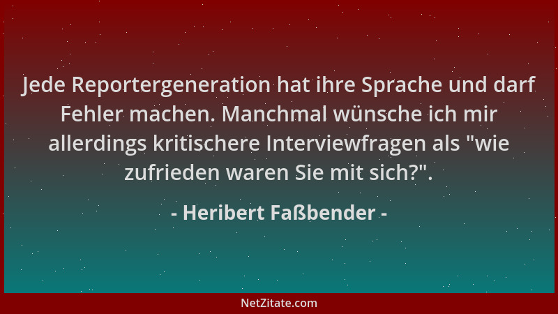 Heribert Faßbender - Jede Reportergeneration hat ihre Sprache und darf Fehler machen. Manchmal wünsche ich mir allerdings k...