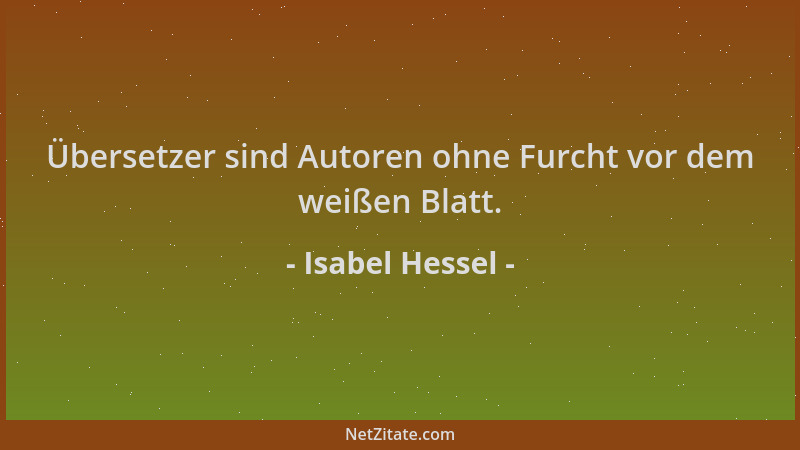 Isabel Hessel - Übersetzer sind Autoren ohne Furcht vor dem weißen Blatt....