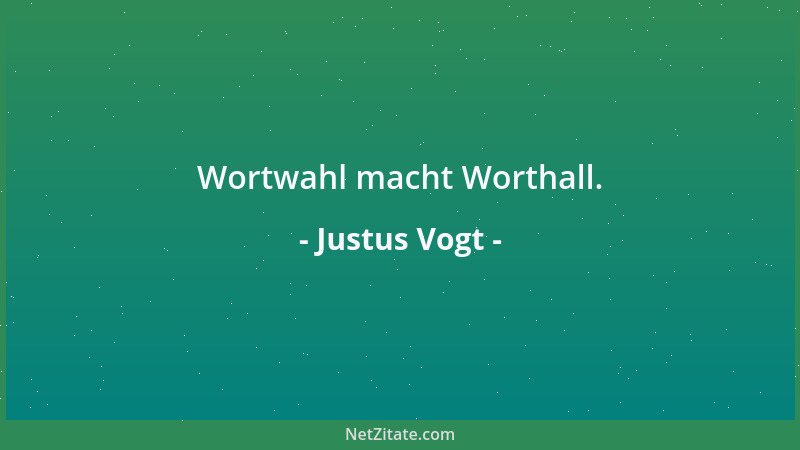 Justus Vogt - Wortwahl macht Worthall....
