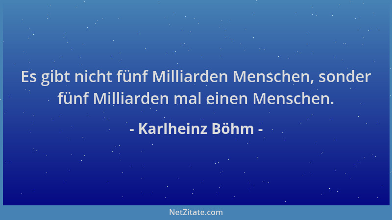 Karlheinz Böhm - Es gibt nicht fünf Milliarden Menschen, sonder fünf Milliarden mal einen Menschen....