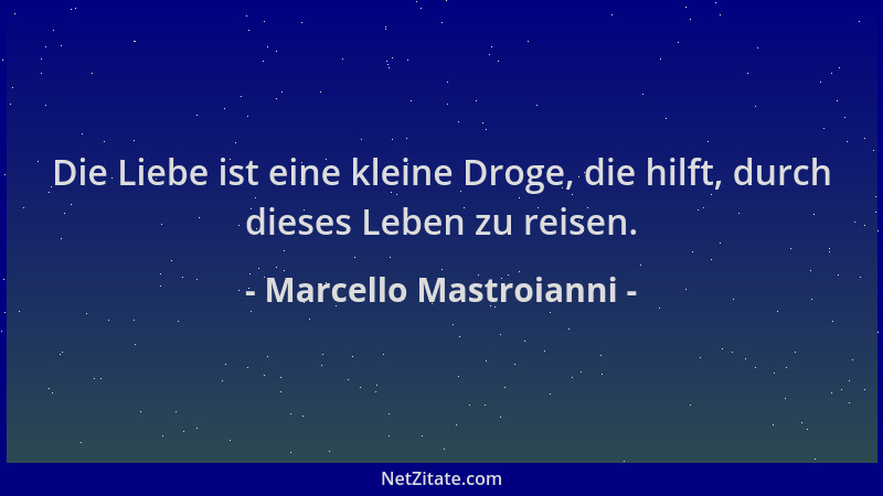 Marcello Mastroianni - Die Liebe ist eine kleine Droge, die hilft, durch dieses Leben zu reisen....