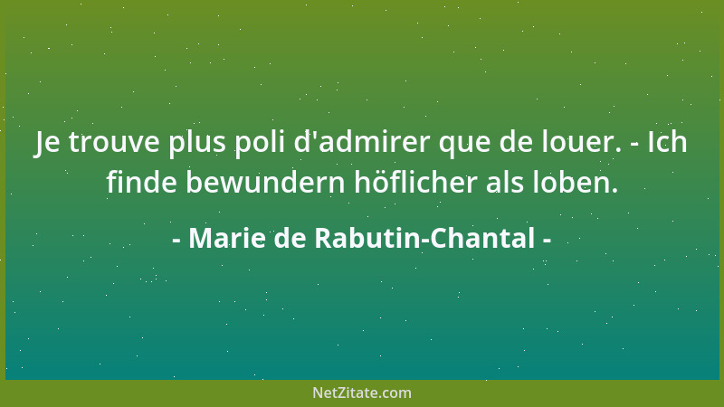 Marie de Rabutin-Chantal - Ich fürchte nichts so sehr, als einen Mann, der den ganzen Tag über witzig ist....