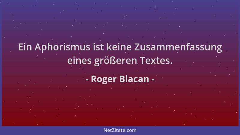 Roger Blacan - Ein Aphorismus ist keine Zusammenfassung eines größeren Textes....