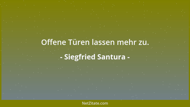 Siegfried Santura - Offene Türen lassen mehr zu....