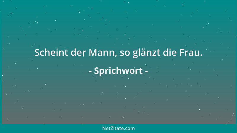 Sprichwort - Reich ist, wer weder schmeicheln noch borgen muss....
