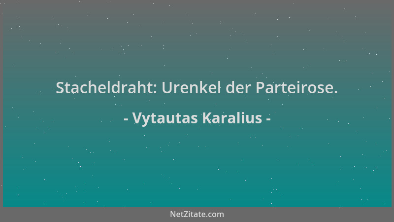Vytautas Karalius - Stacheldraht: Urenkel der Parteirose....
