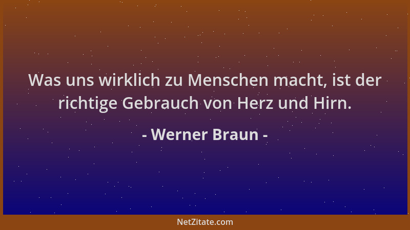 Werner Braun - Was uns wirklich zu Menschen macht, ist der richtige Gebrauch von Herz und Hirn....