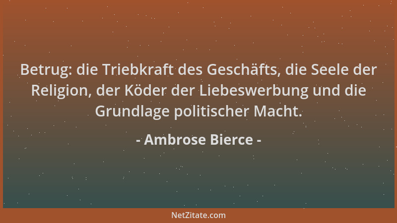 Ambrose Bierce - Betrug: die Triebkraft des Geschäfts, die Seele der Religion, der Köder der Liebeswerbung und die Grundlag...
