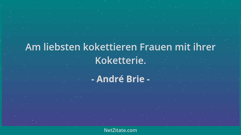 André Brie - Am liebsten kokettieren Frauen mit ihrer Koketterie....