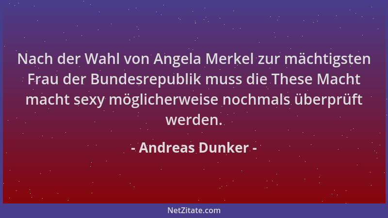 Andreas Dunker - Nach der Wahl von Angela Merkel zur mächtigsten Frau der Bundesrepublik muss die These Macht macht sexy mö...