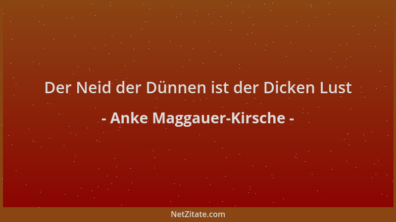Anke Maggauer-Kirsche - Der Neid der Dünnen ist der Dicken Lust...