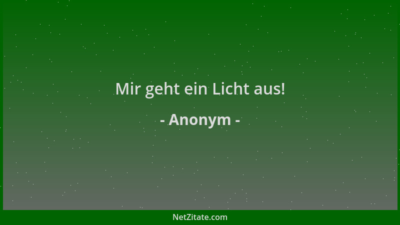 Anonym - Mir geht ein Licht aus!...