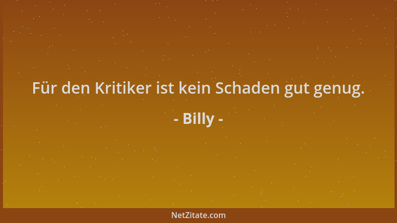 Billy - Für den Kritiker ist kein Schaden gut genug....