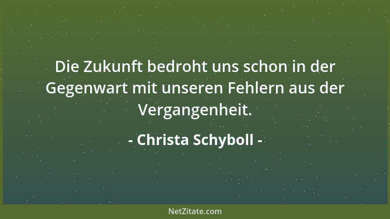 Christa Schyboll - Die Zukunft bedroht uns schon in der Gegenwart mit unseren Fehlern aus der Vergangenheit....