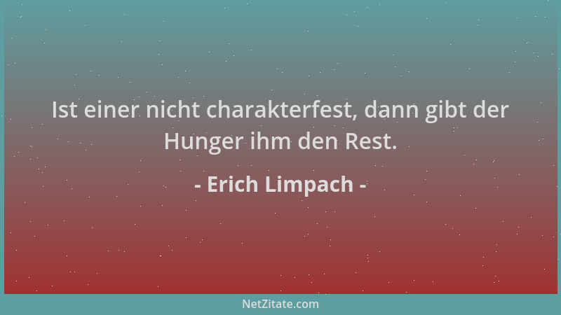 Erich Limpach - Ist einer nicht charakterfest, dann gibt der Hunger ihm den Rest....