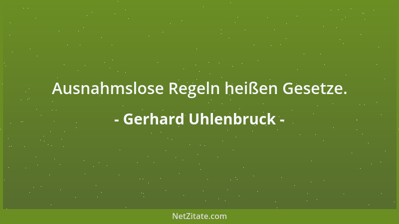 Gerhard Uhlenbruck - Ausnahmslose Regeln heißen Gesetze....