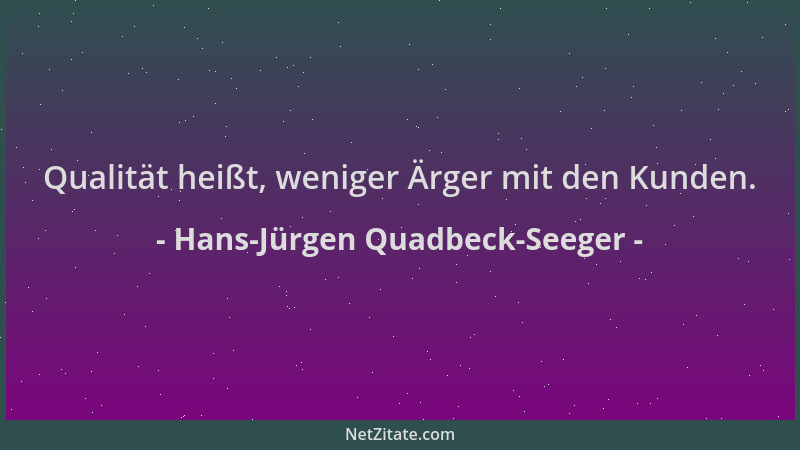 Hans-Jürgen Quadbeck-Seeger - Qualität heißt, weniger Ärger mit den Kunden....