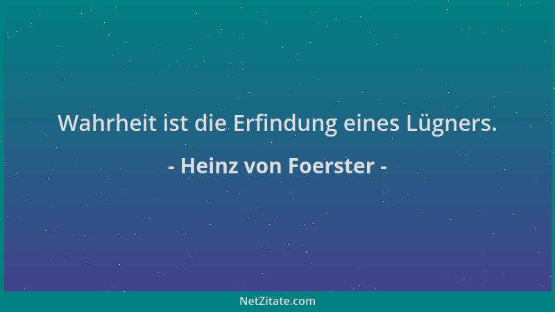 Heinz von Foerster - Wahrheit ist die Erfindung eines Lügners....