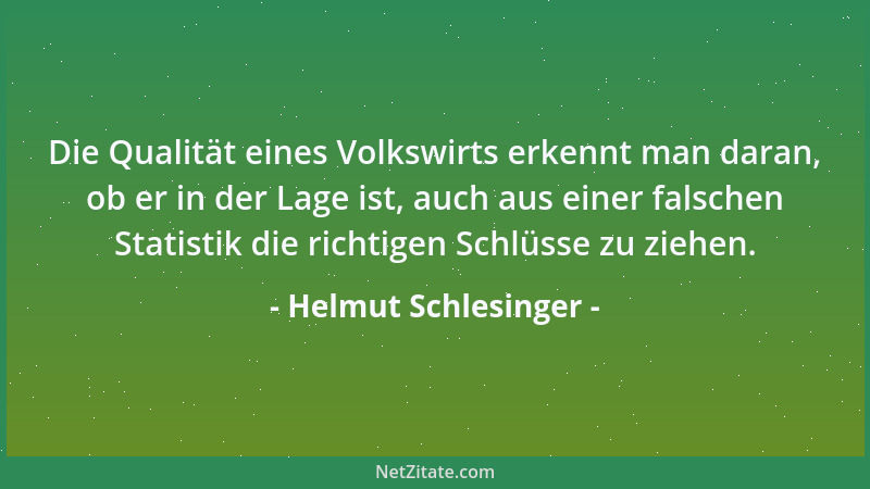 Helmut Schlesinger - Die Qualität eines Volkswirts erkennt man daran, ob er in der Lage ist, auch aus einer falschen Statis...