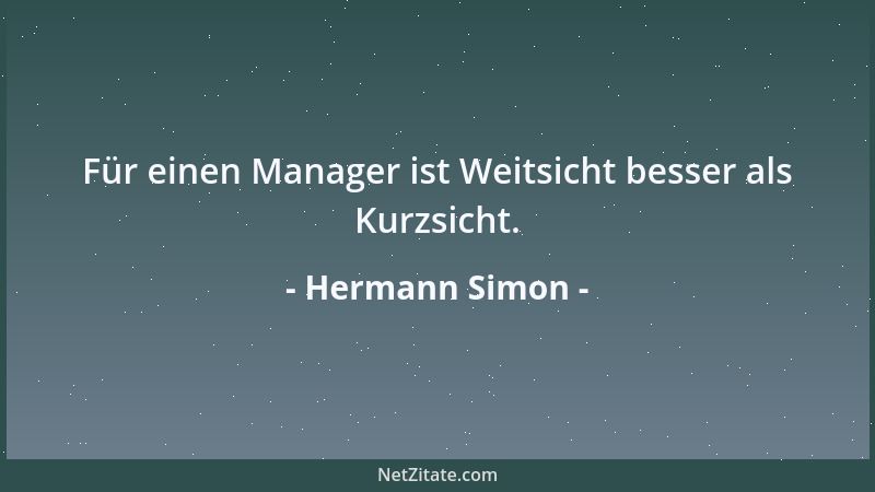Hermann Simon - Für einen Manager ist Weitsicht besser als Kurzsicht....