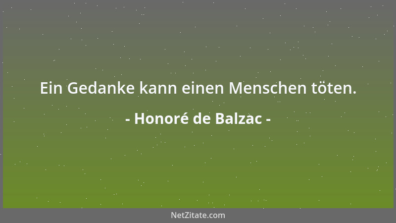 Honoré de Balzac - Ein Gedanke kann einen Menschen töten....