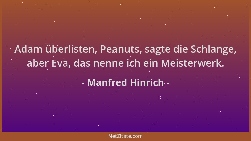 Manfred Hinrich - Adam überlisten, Peanuts, sagte die Schlange, aber Eva, das nenne ich ein Meisterwerk....
