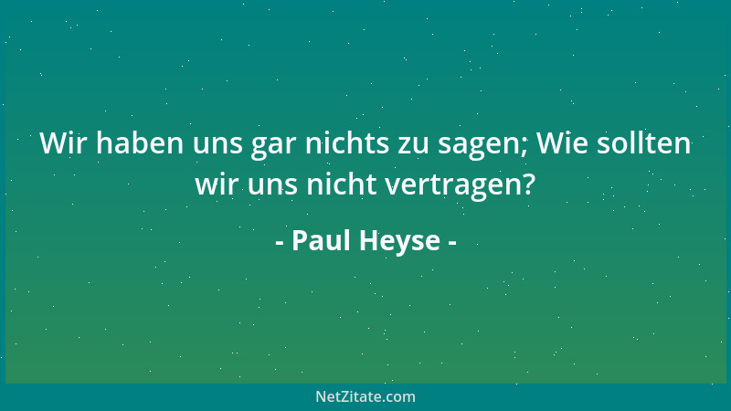 Paul Heyse - Wir haben uns gar nichts zu sagen; Wie sollten wir uns nicht vertragen?...