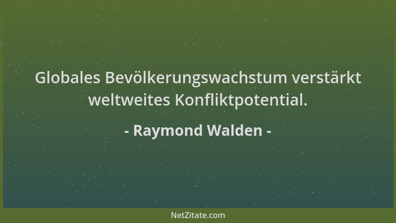 Raymond Walden - Globales Bevölkerungswachstum verstärkt weltweites Konfliktpotential....