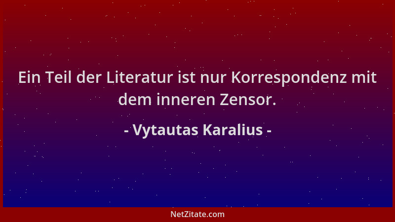 Vytautas Karalius - Ein Teil der Literatur ist nur Korrespondenz mit dem inneren Zensor....