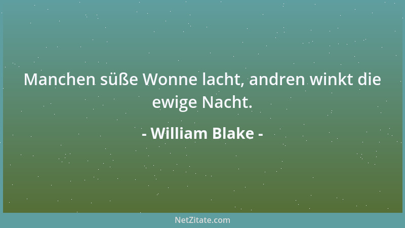 William Blake - Manchen süße Wonne lacht, andren winkt die ewige Nacht....